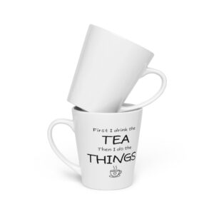 "First, I drink the tea..." 240ml Latte mug